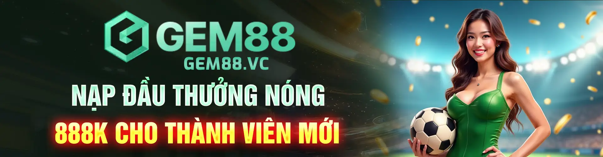 GEM88 - NẠP ĐẦU THƯỞNG NÓNG 888K CHO THÀNH VIÊN MỚI