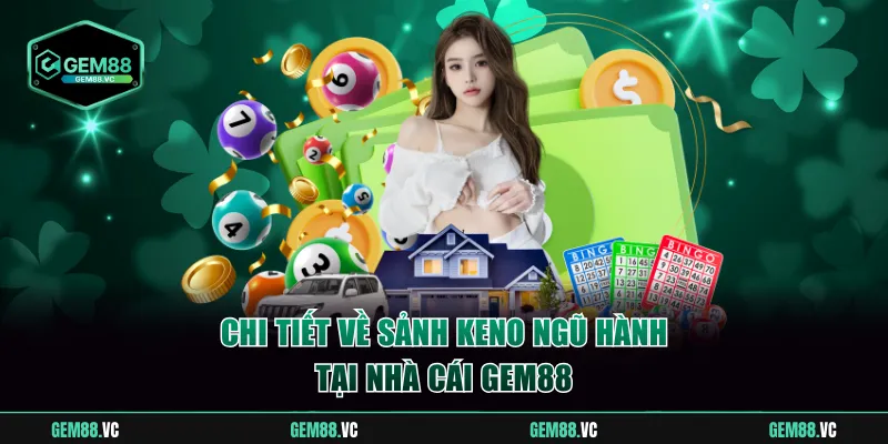 Chi tiết về sảnh Keno ngũ hành tại nhà cái Gem88