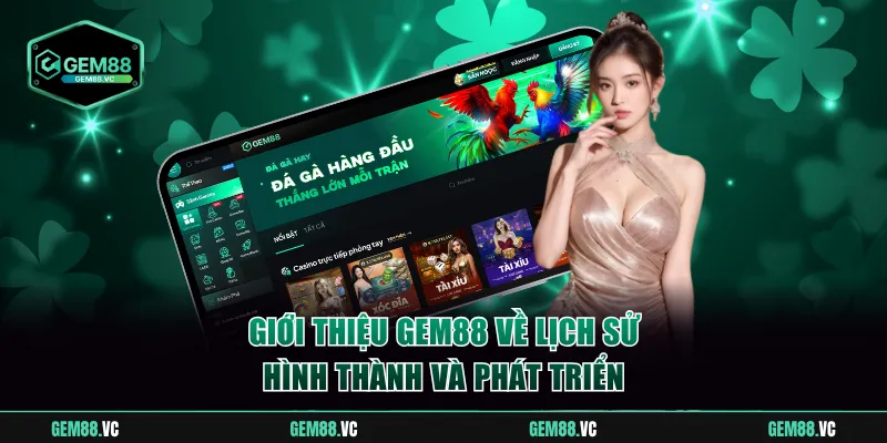 Giới thiệu GEM88 về lịch sử hình thành và phát triển