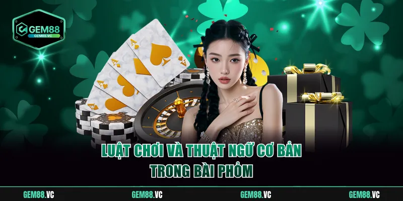 Luật chơi và thuật ngữ cơ bản trong bài phỏm