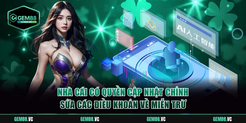 Nhà cái có quyền cập nhật chỉnh sửa các điều khoản về miễn trừ