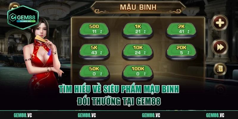 Tìm hiểu về siêu phẩm mậu binh đổi thưởng tại Gem88