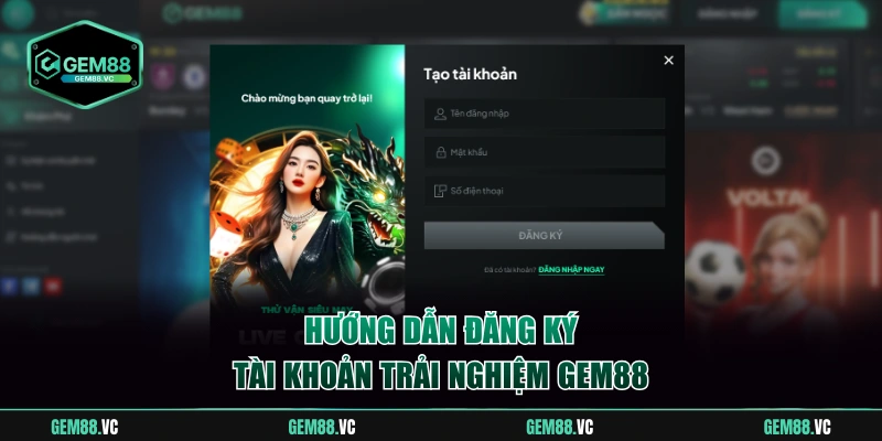 Hướng dẫn đăng ký tài khoản trải nghiệm Gem88